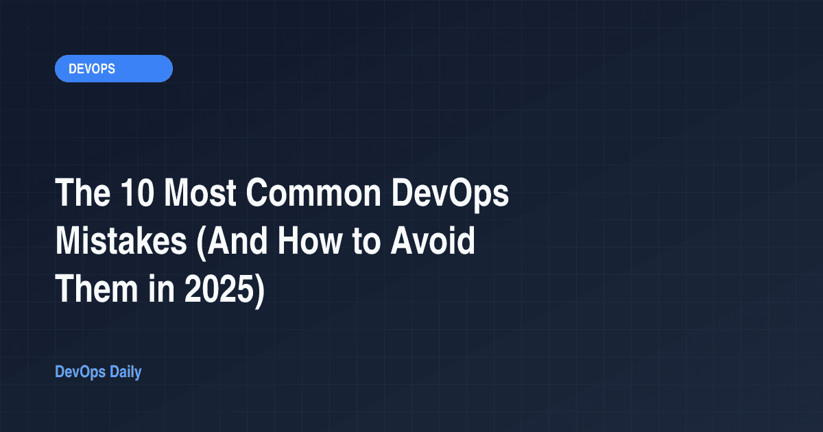 The 10 Most Common DevOps Mistakes (And How to Avoid Them in 2025)