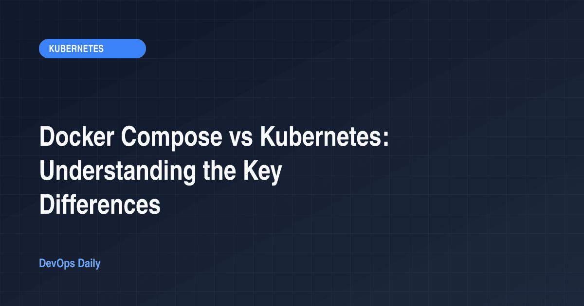 Docker Compose vs Kubernetes: Understanding the Key Differences