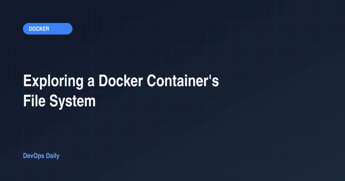 How to Explore a Docker Container File System