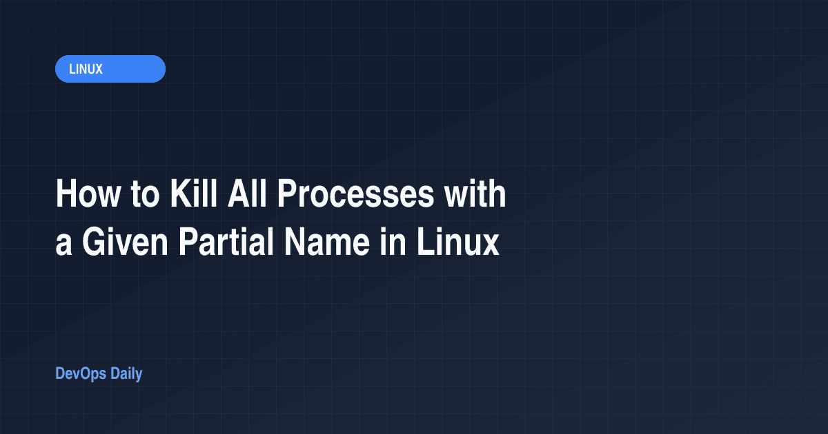 How to Kill All Processes with a Given Partial Name in Linux