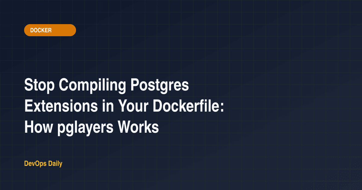 Stop Compiling Postgres Extensions in Your Dockerfile: How pglayers Works