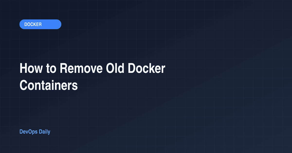 How to Remove Old Docker Containers