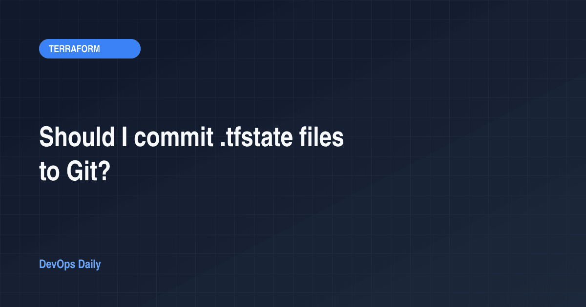 Should I commit .tfstate files to Git?