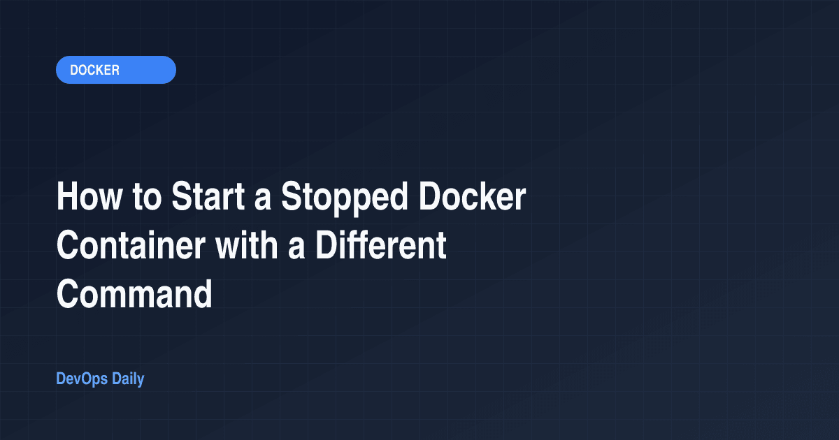 How to Start a Stopped Docker Container with a Different Command