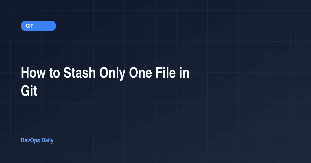 How to Stash Only One File in Git