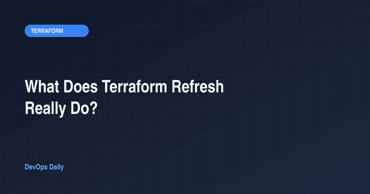 What Does Terraform Refresh Really Do?